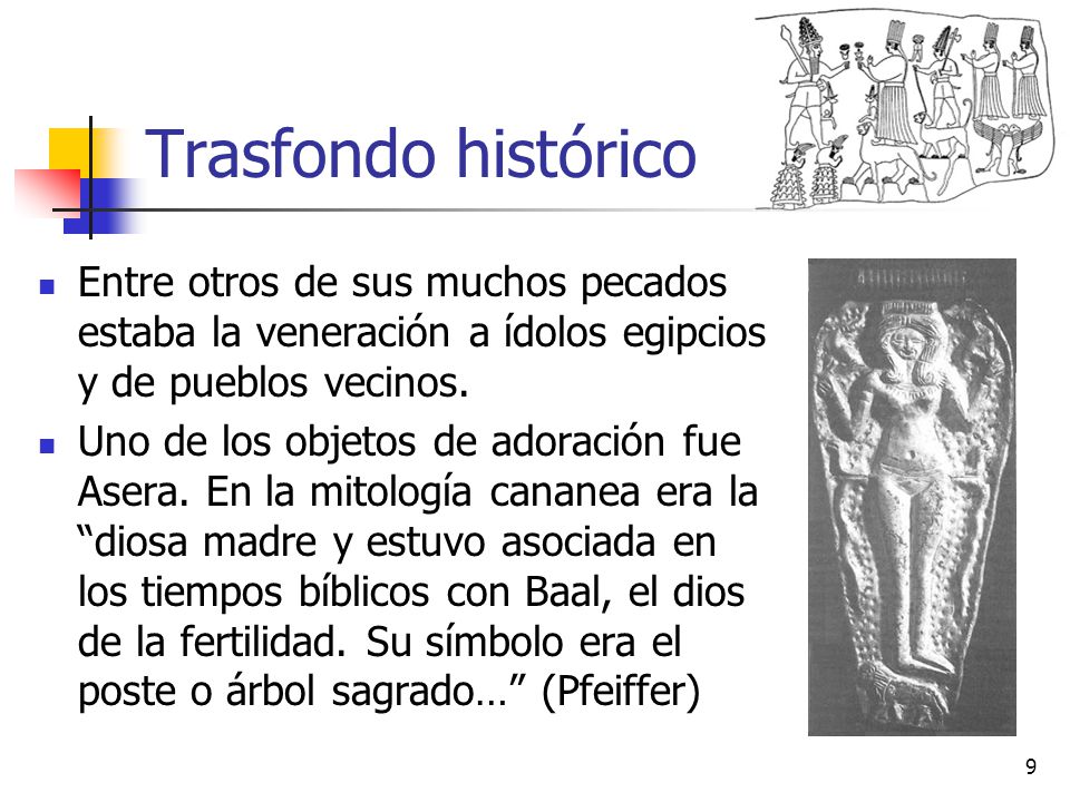 Trasfondo histórico Entre otros de sus muchos pecados estaba la veneración a ídolos egipcios y de pueblos vecinos.