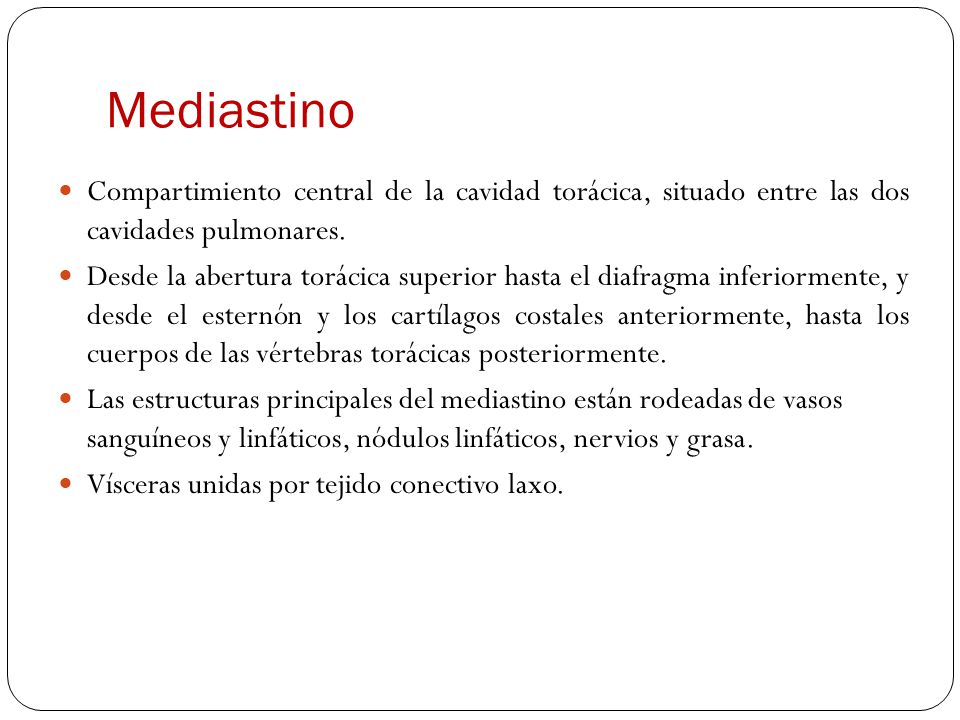 Mediastino Compartimiento central de la cavidad torácica, situado entre las dos cavidades pulmonares.