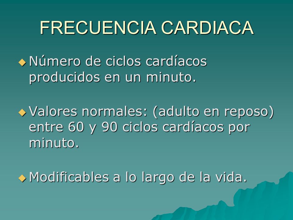 FRECUENCIA CARDIACA Número de ciclos cardíacos producidos en un minuto.