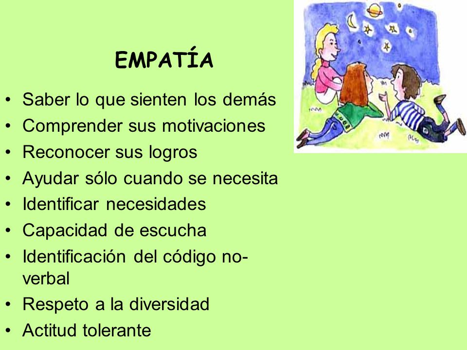 EMPATÍA Saber lo que sienten los demás Comprender sus motivaciones