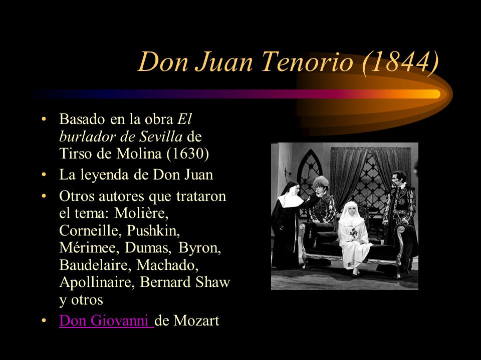 Don Juan Tenorio (1844) Basado en la obra El burlador de Sevilla de Tirso de Molina (1630) La leyenda de Don Juan.