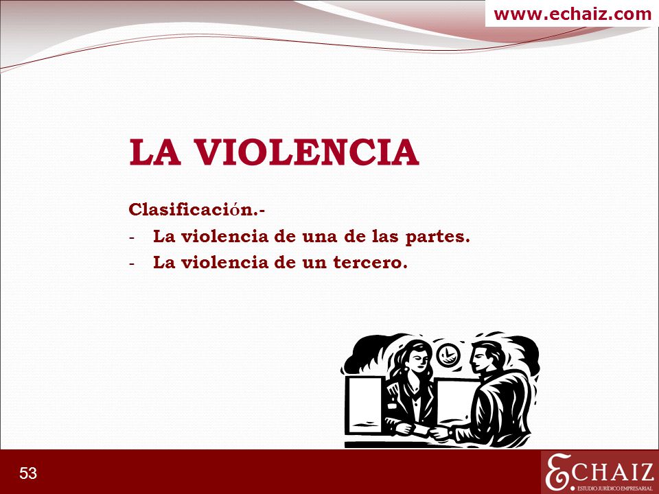 LA VIOLENCIA Clasificación.- La violencia de una de las partes.