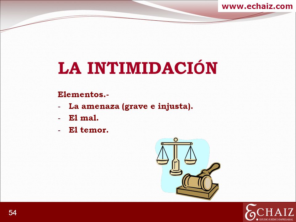 LA INTIMIDACIÓN Elementos.- La amenaza (grave e injusta). El mal.