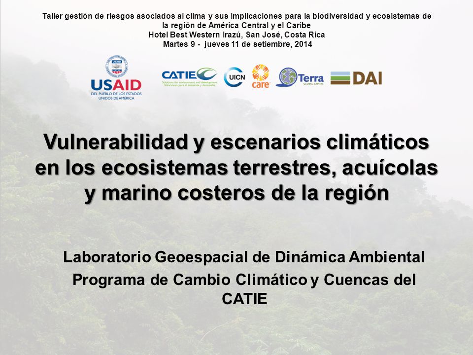 Taller gestión de riesgos asociados al clima y sus implicaciones para la biodiversidad y ecosistemas de la región de América Central y el Caribe Hotel Best Western Irazú, San José, Costa Rica Martes 9 - jueves 11 de setiembre, 2014