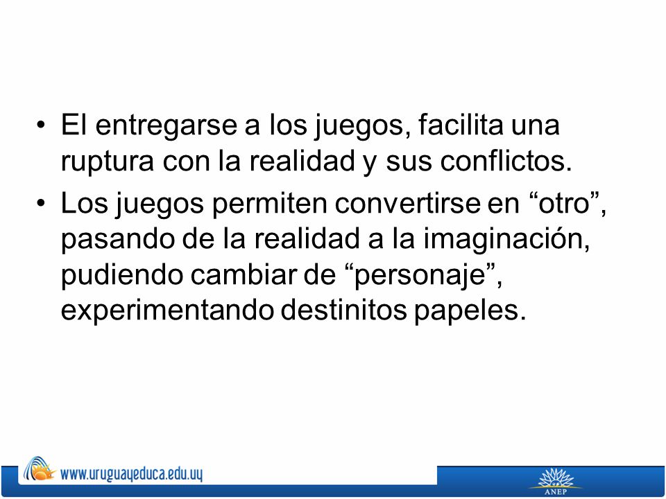El entregarse a los juegos, facilita una ruptura con la realidad y sus conflictos.