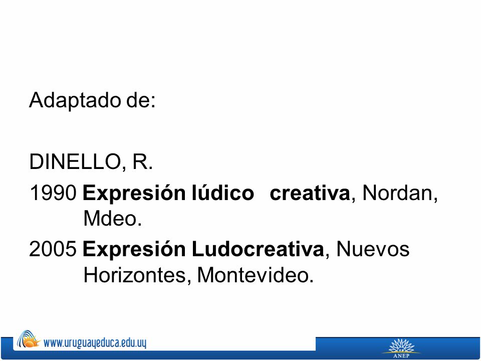 Adaptado de: DINELLO, R Expresión lúdico creativa, Nordan, Mdeo.