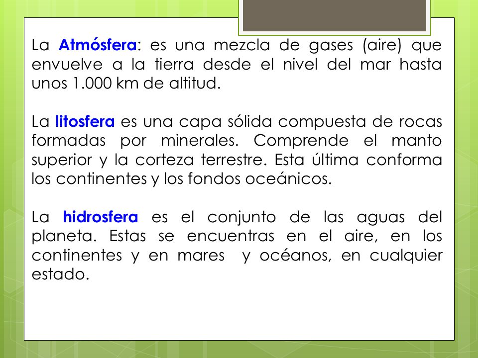 La Atmósfera: es una mezcla de gases (aire) que envuelve a la tierra desde el nivel del mar hasta unos km de altitud.