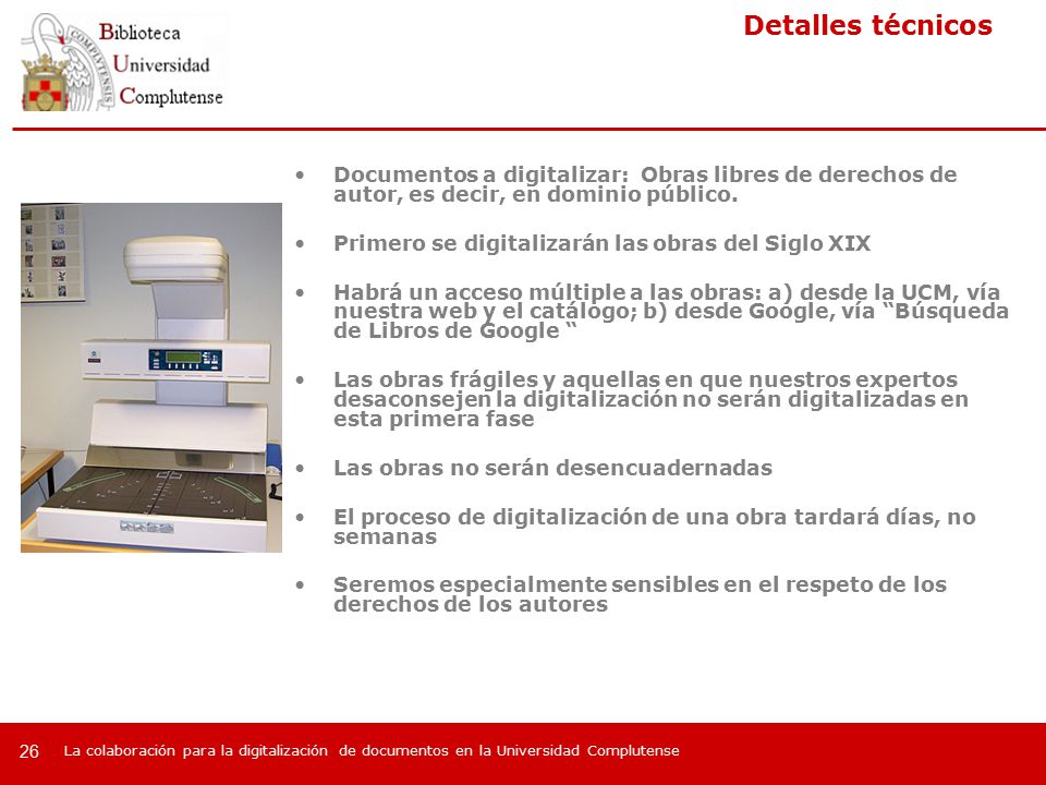 Detalles técnicos Documentos a digitalizar: Obras libres de derechos de autor, es decir, en dominio público.