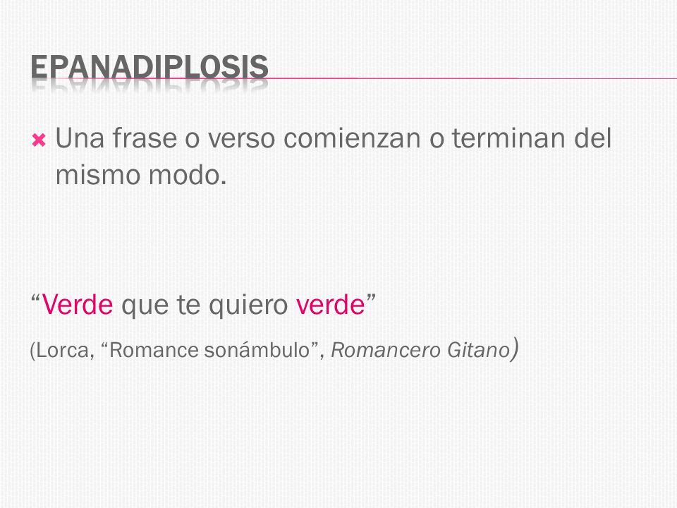 Epanadiplosis Una frase o verso comienzan o terminan del mismo modo.