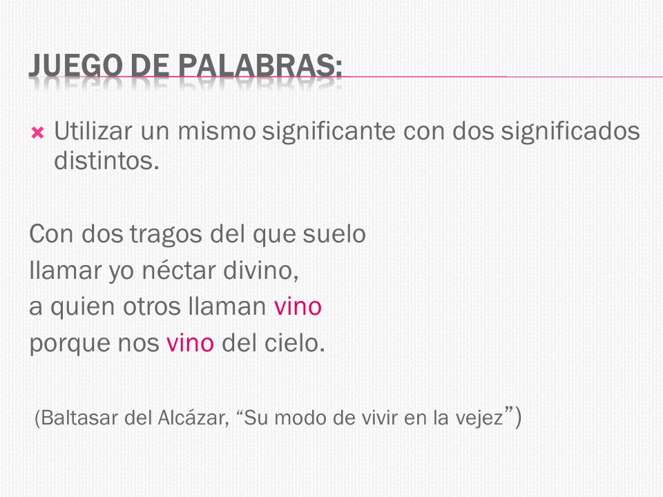 Juego de palabras: Utilizar un mismo significante con dos significados distintos. Con dos tragos del que suelo.