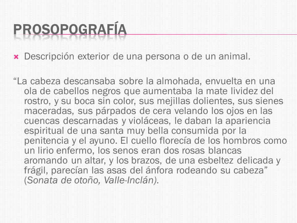 Prosopografía Descripción exterior de una persona o de un animal.
