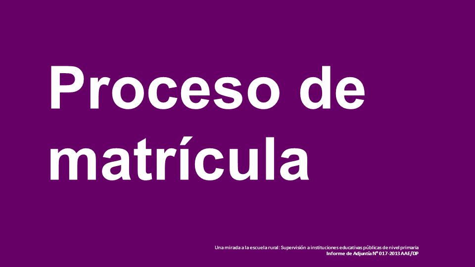 Proceso de matrícula. Una mirada a la escuela rural: Supervisión a instituciones educativas públicas de nivel primaria.