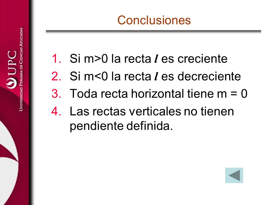 Conclusiones Si m>0 la recta l es creciente. Si m<0 la recta l es decreciente. Toda recta horizontal tiene m = 0.