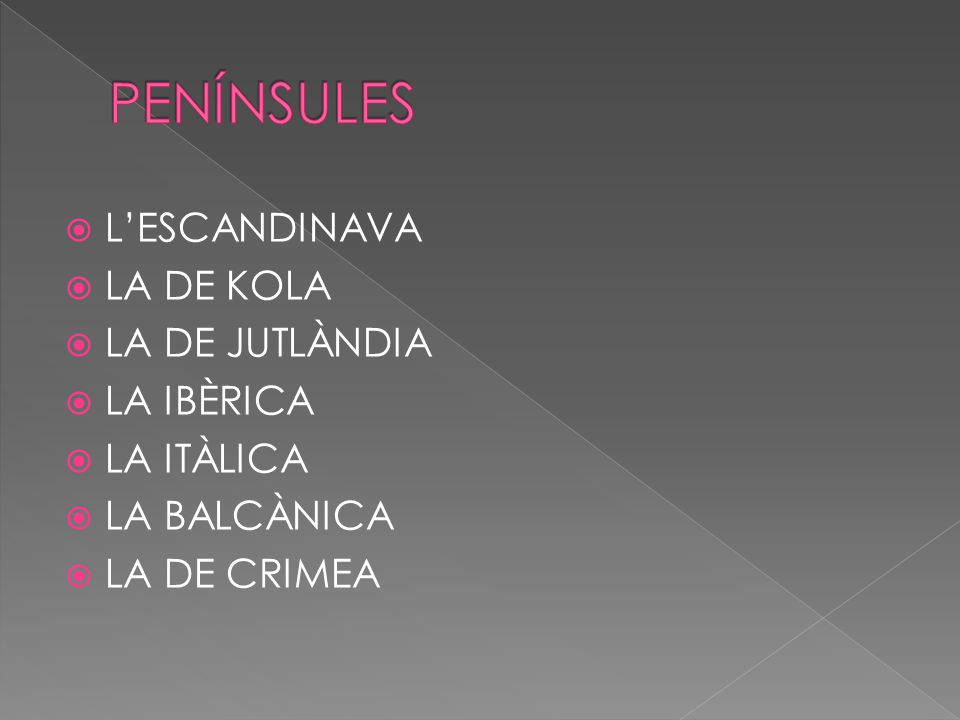 PENÍNSULES L’ESCANDINAVA LA DE KOLA LA DE JUTLÀNDIA LA IBÈRICA