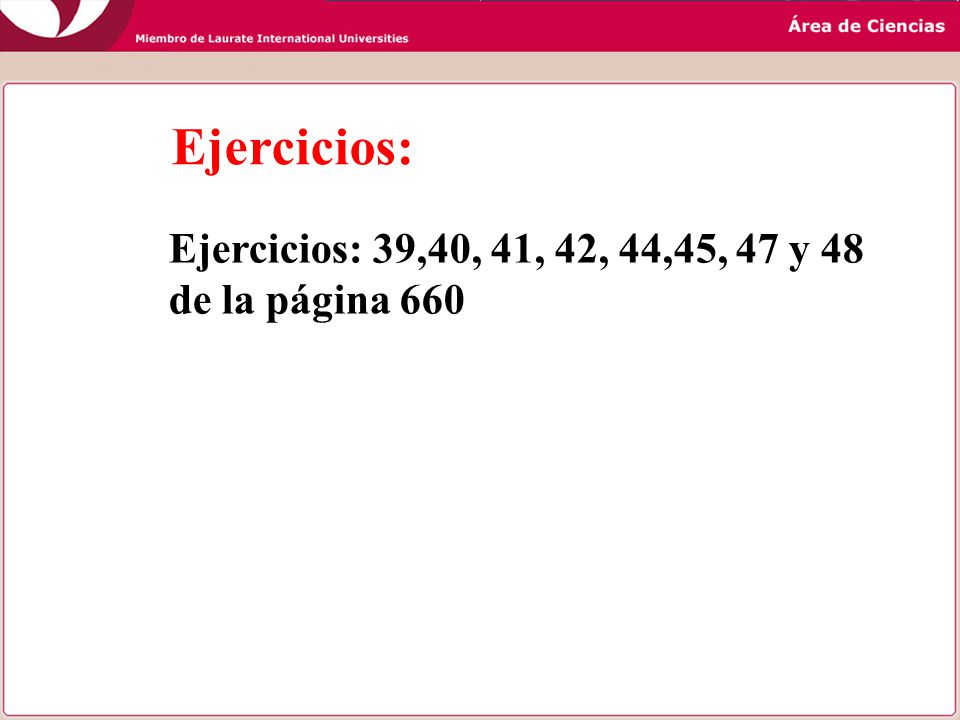 Ejercicios: Ejercicios: 39,40, 41, 42, 44,45, 47 y 48 de la página 660