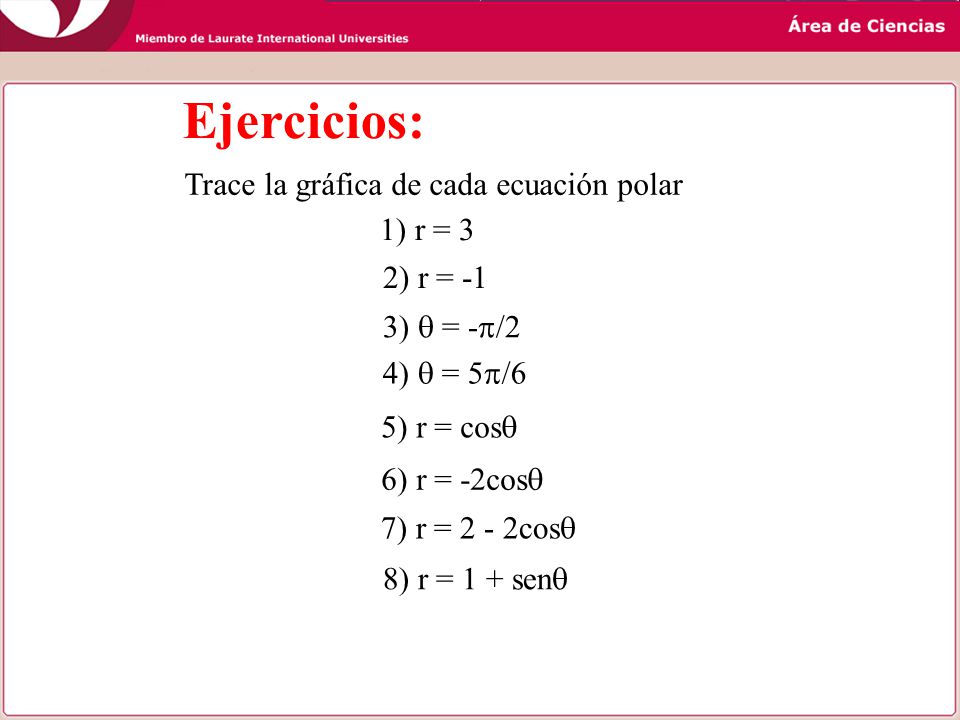 Ejercicios: Trace la gráfica de cada ecuación polar 1) r = 3 2) r = -1