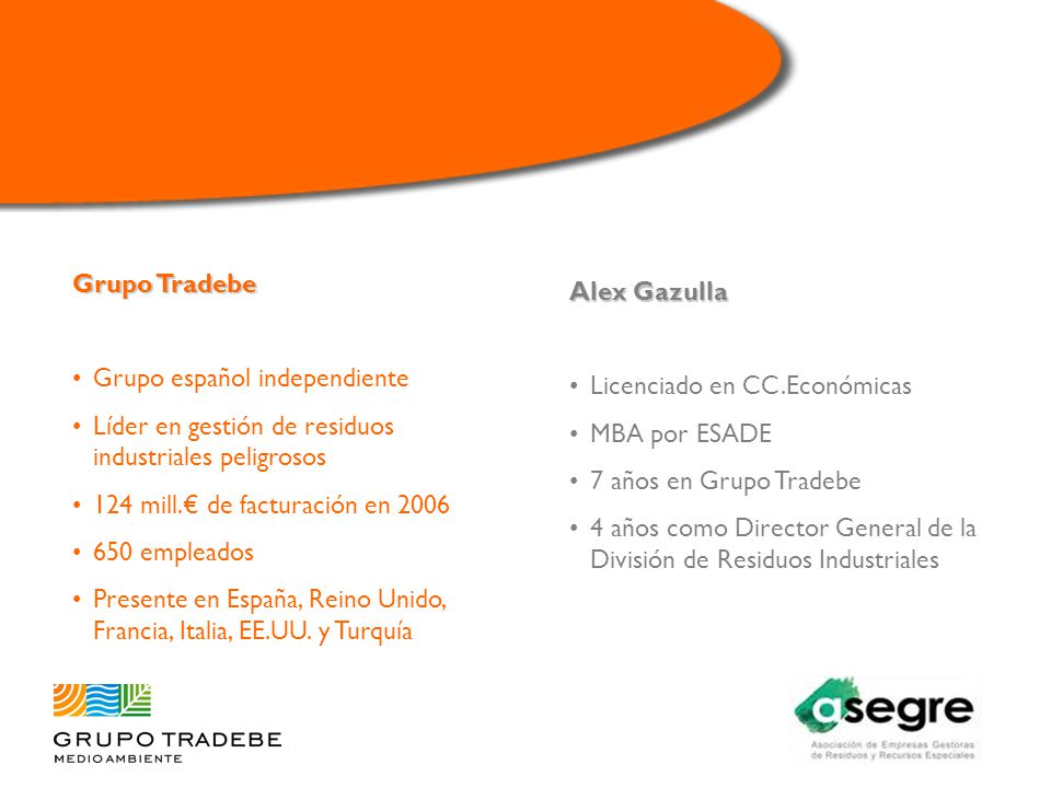 Grupo Tradebe Grupo español independiente. Líder en gestión de residuos industriales peligrosos. 124 mill.€ de facturación en