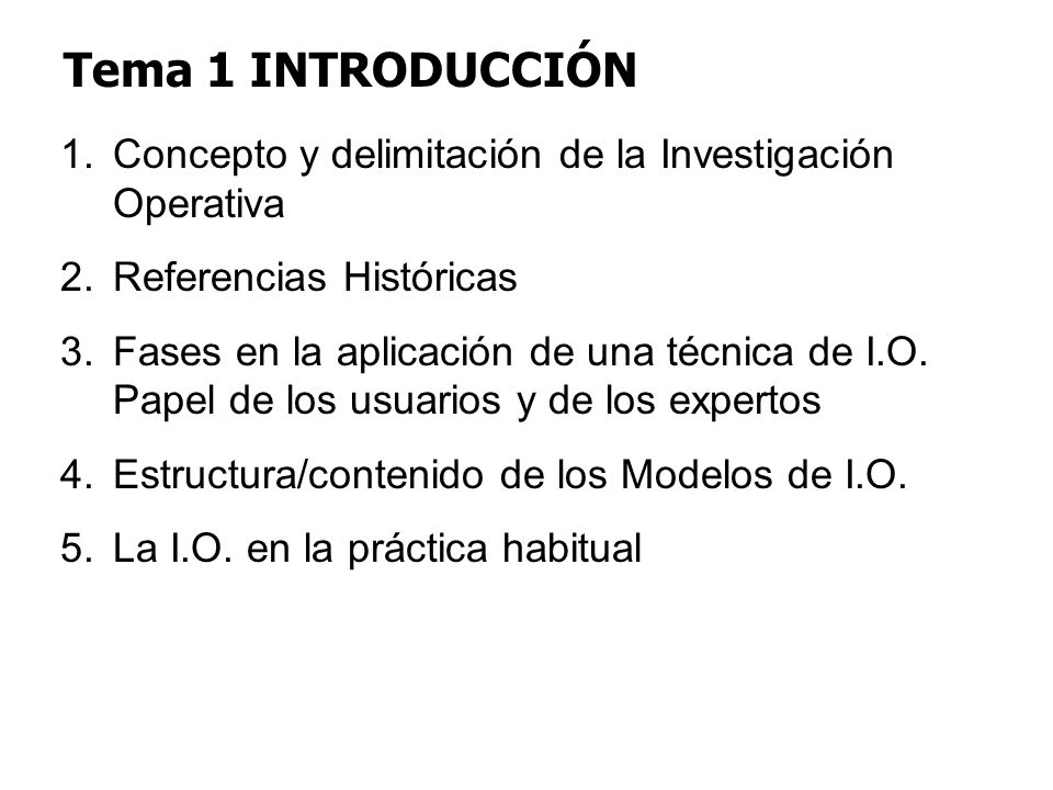 Tema 1 INTRODUCCIÓN Concepto y delimitación de la Investigación Operativa. Referencias Históricas.