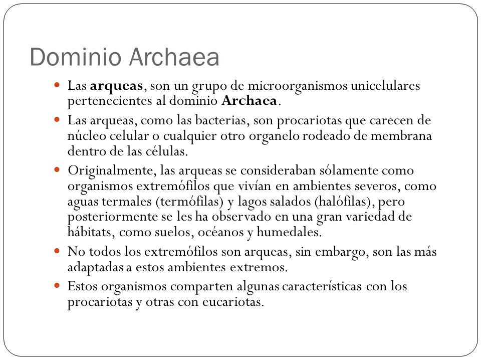 Dominio Archaea Las arqueas, son un grupo de microorganismos unicelulares pertenecientes al dominio Archaea.
