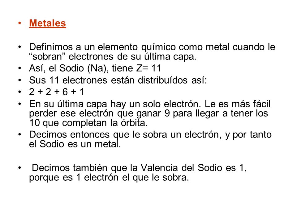 Metales Definimos a un elemento químico como metal cuando le sobran electrones de su última capa.