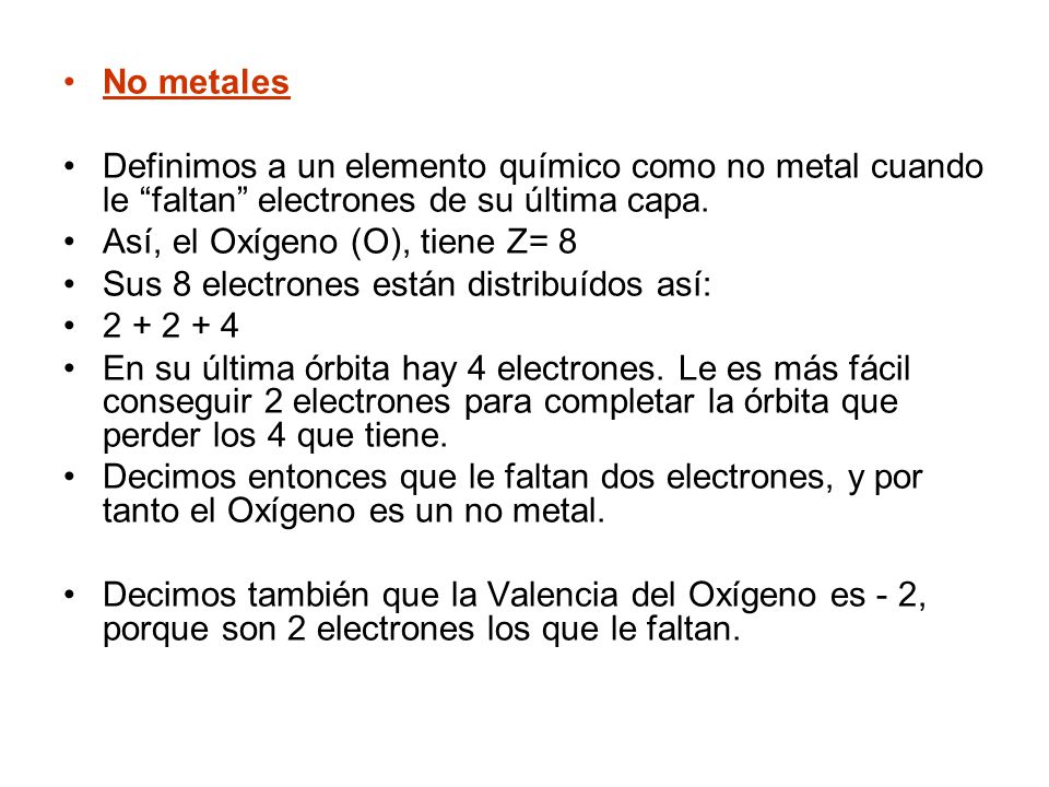 No metales Definimos a un elemento químico como no metal cuando le faltan electrones de su última capa.