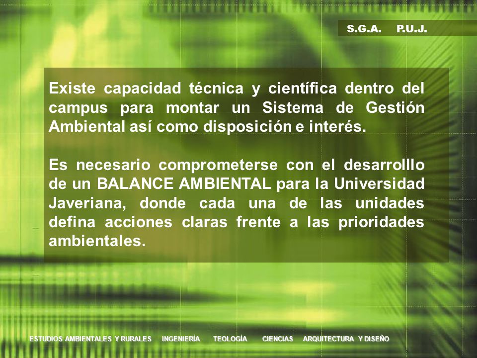 S.G.A. P.U.J. Existe capacidad técnica y científica dentro del campus para montar un Sistema de Gestión Ambiental así como disposición e interés.