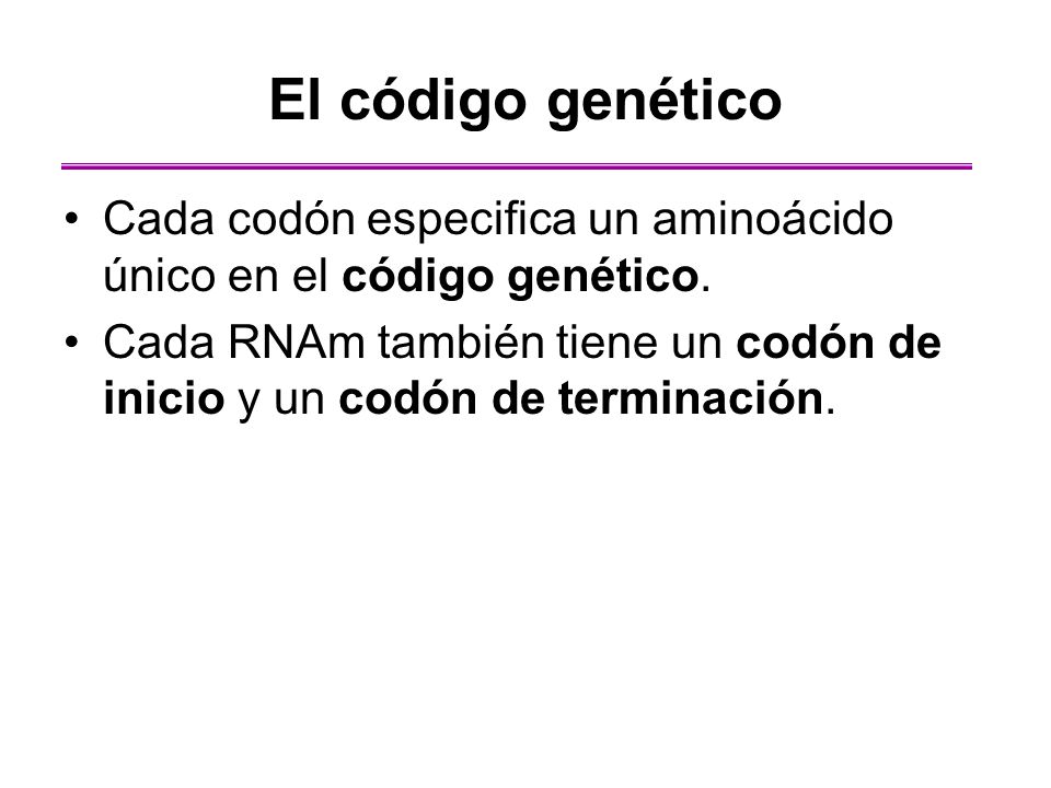 El código genético Cada codón especifica un aminoácido único en el código genético.
