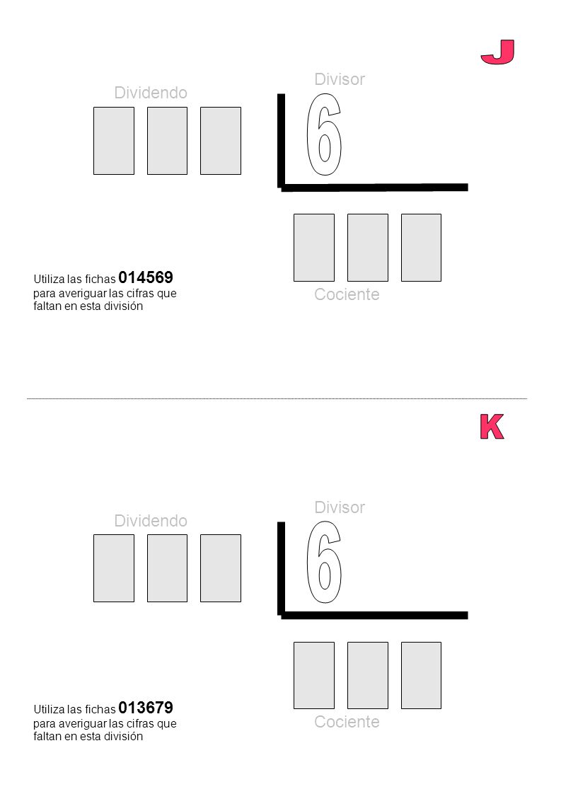 J 6 K 6 Divisor Dividendo Cociente Divisor Dividendo Cociente