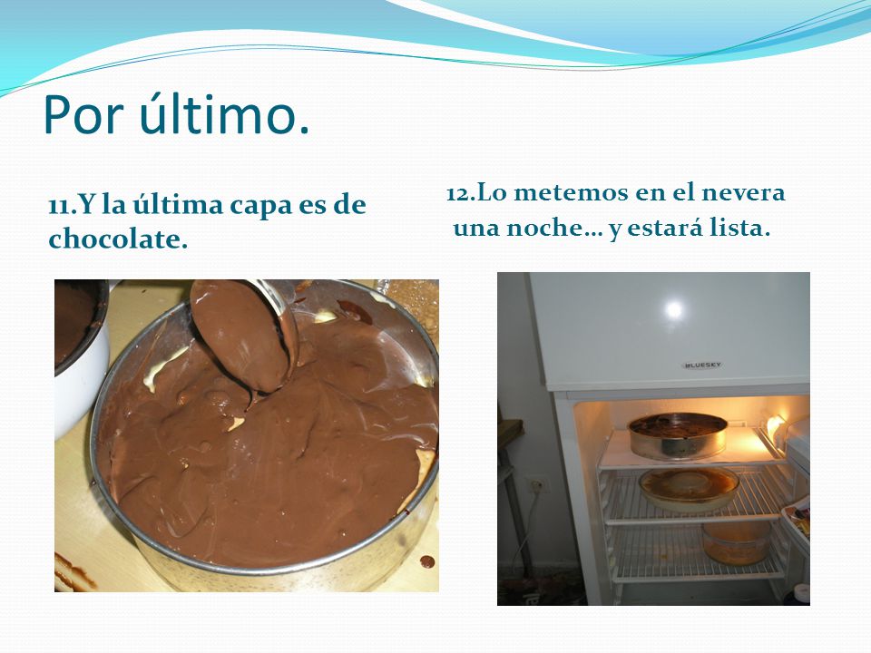 Por último. 11.Y la última capa es de chocolate.