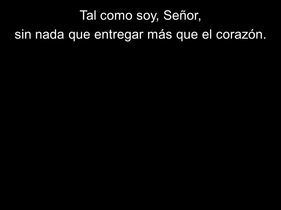 sin nada que entregar más que el corazón.