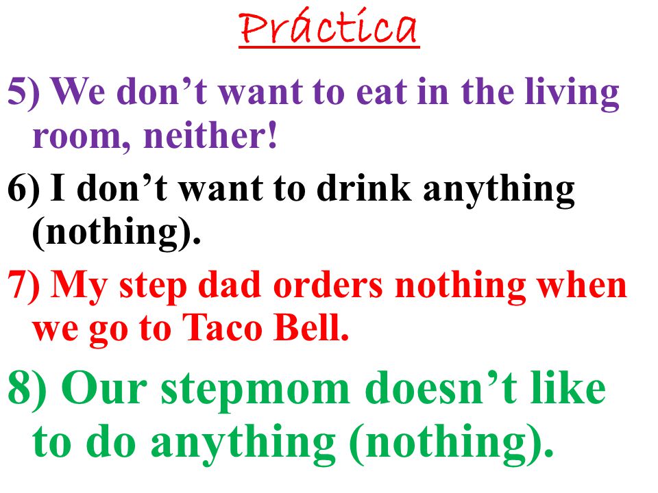 Práctica 8) Our stepmom doesn’t like to do anything (nothing).