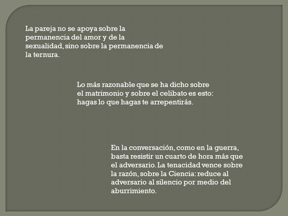 La pareja no se apoya sobre la permanencia del amor y de la sexualidad, sino sobre la permanencia de la ternura.