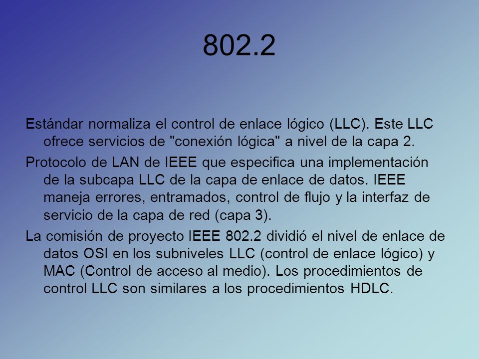 802.2 Estándar normaliza el control de enlace lógico (LLC). Este LLC ofrece servicios de conexión lógica a nivel de la capa 2.