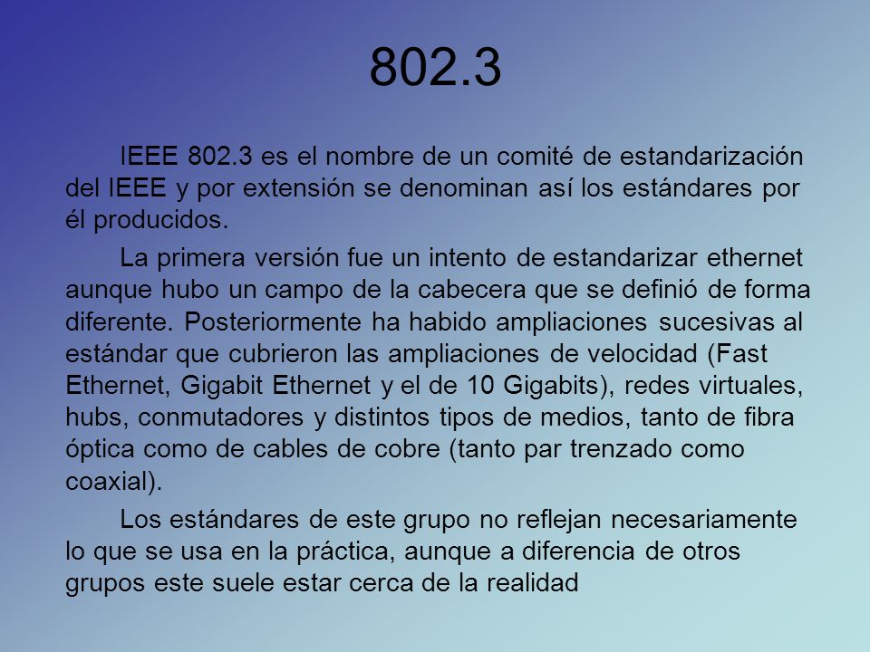 802.3 IEEE es el nombre de un comité de estandarización del IEEE y por extensión se denominan así los estándares por él producidos.