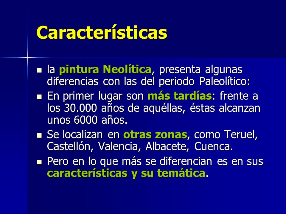 Características la pintura Neolítica, presenta algunas diferencias con las del periodo Paleolítico: