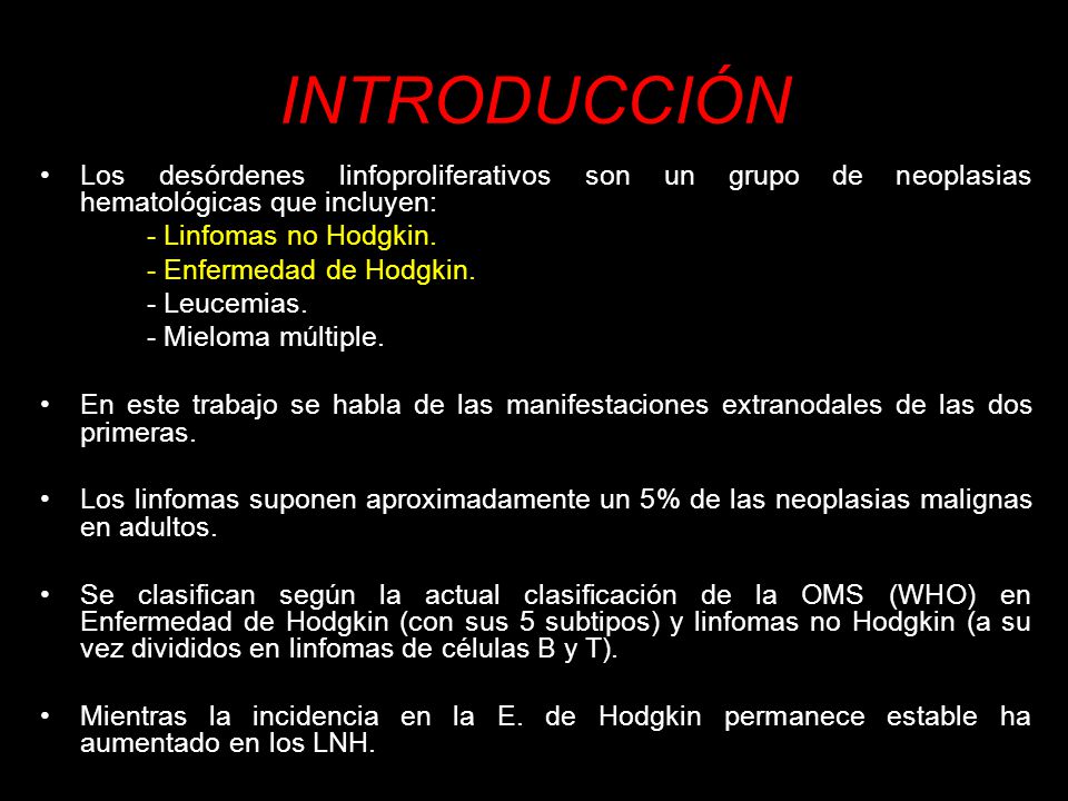 INTRODUCCIÓN Los desórdenes linfoproliferativos son un grupo de neoplasias hematológicas que incluyen:
