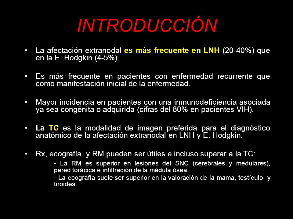 INTRODUCCIÓN La afectación extranodal es más frecuente en LNH (20-40%) que en la E. Hodgkin (4-5%).