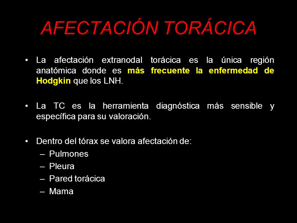 AFECTACIÓN TORÁCICA La afectación extranodal torácica es la única región anatómica donde es más frecuente la enfermedad de Hodgkin que los LNH.