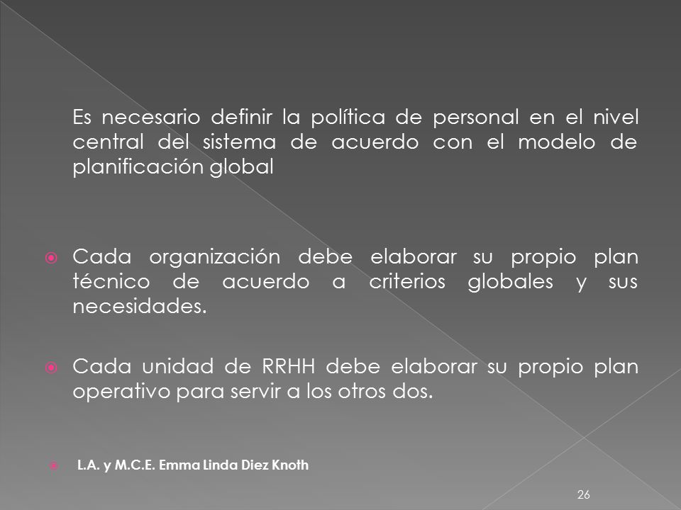 Es necesario definir la política de personal en el nivel central del sistema de acuerdo con el modelo de planificación global