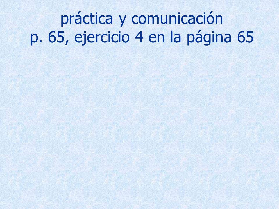 práctica y comunicación p. 65, ejercicio 4 en la página 65
