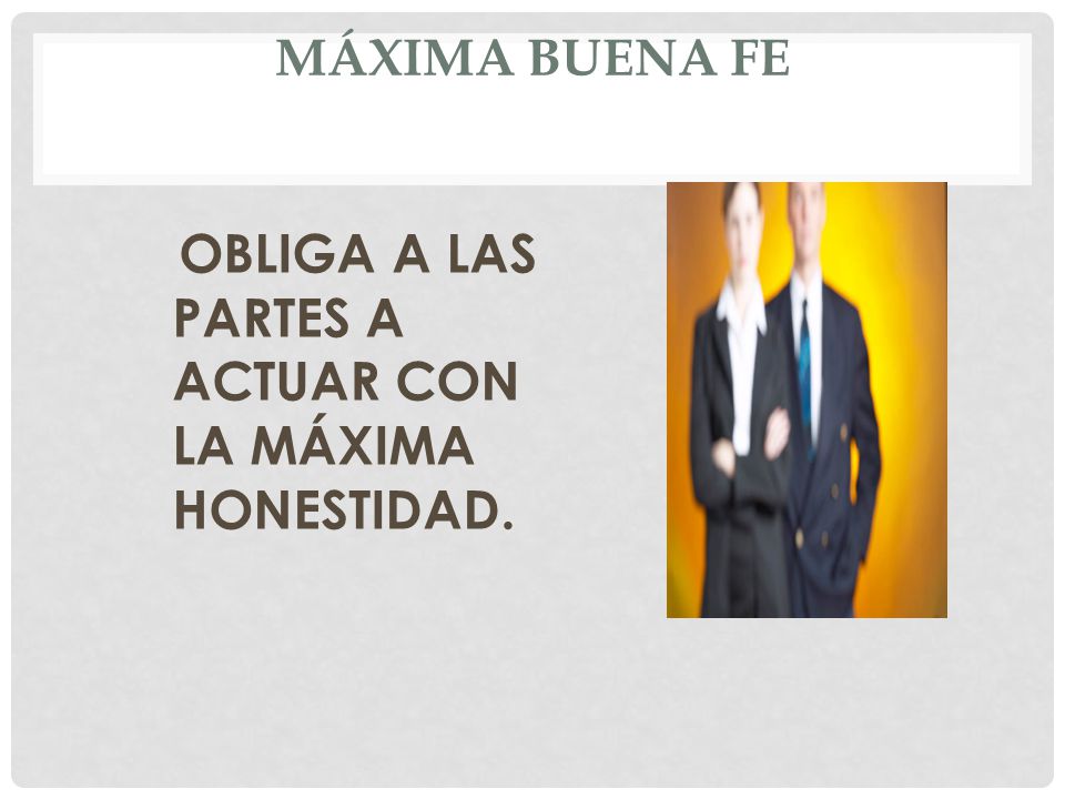 MÁXIMA BUENA FE OBLIGA A LAS PARTES A ACTUAR CON LA MÁXIMA HONESTIDAD.
