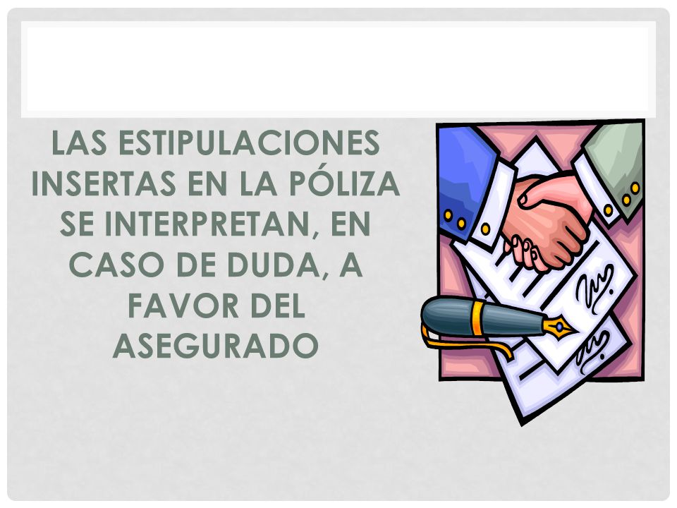 LAS ESTIPULACIONES INSERTAS EN LA PÓLIZA SE INTERPRETAN, EN CASO DE DUDA, A FAVOR DEL ASEGURADO