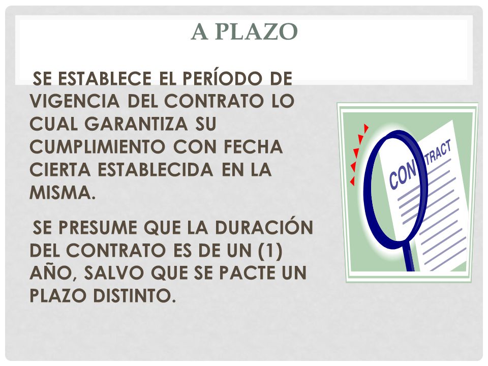 A PLAZO SE ESTABLECE EL PERÍODO DE VIGENCIA DEL CONTRATO LO CUAL GARANTIZA SU CUMPLIMIENTO CON FECHA CIERTA ESTABLECIDA EN LA MISMA.