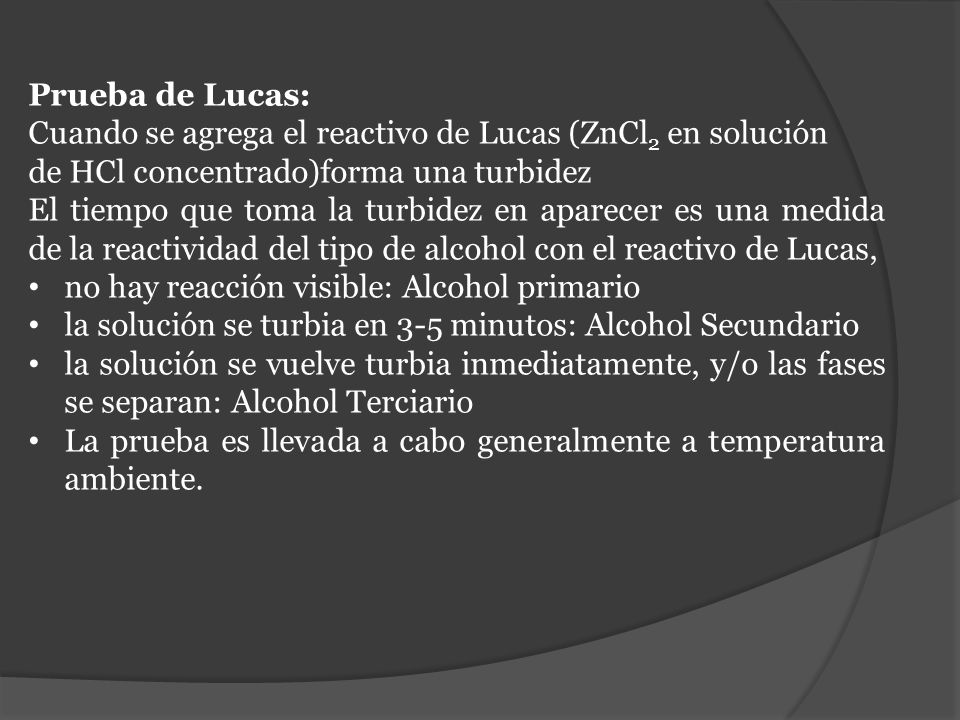Prueba de Lucas: Cuando se agrega el reactivo de Lucas (ZnCl2 en solución de HCl concentrado)forma una turbidez.