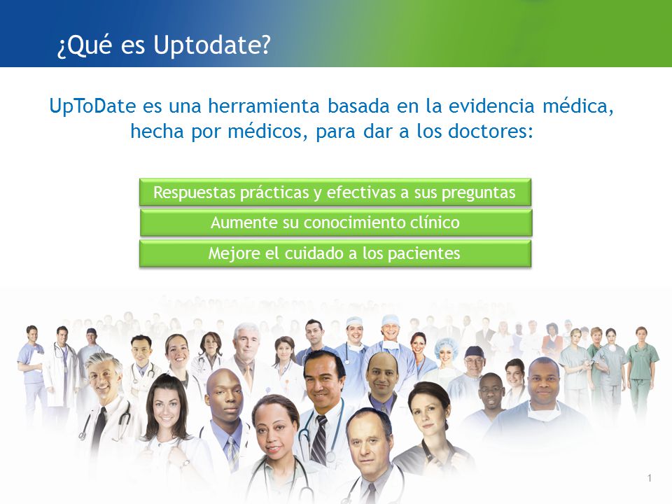 ¿Qué es Uptodate UpToDate es el sistema de apoyo en línea número uno para la toma de decisiones clínicas en el mundo.