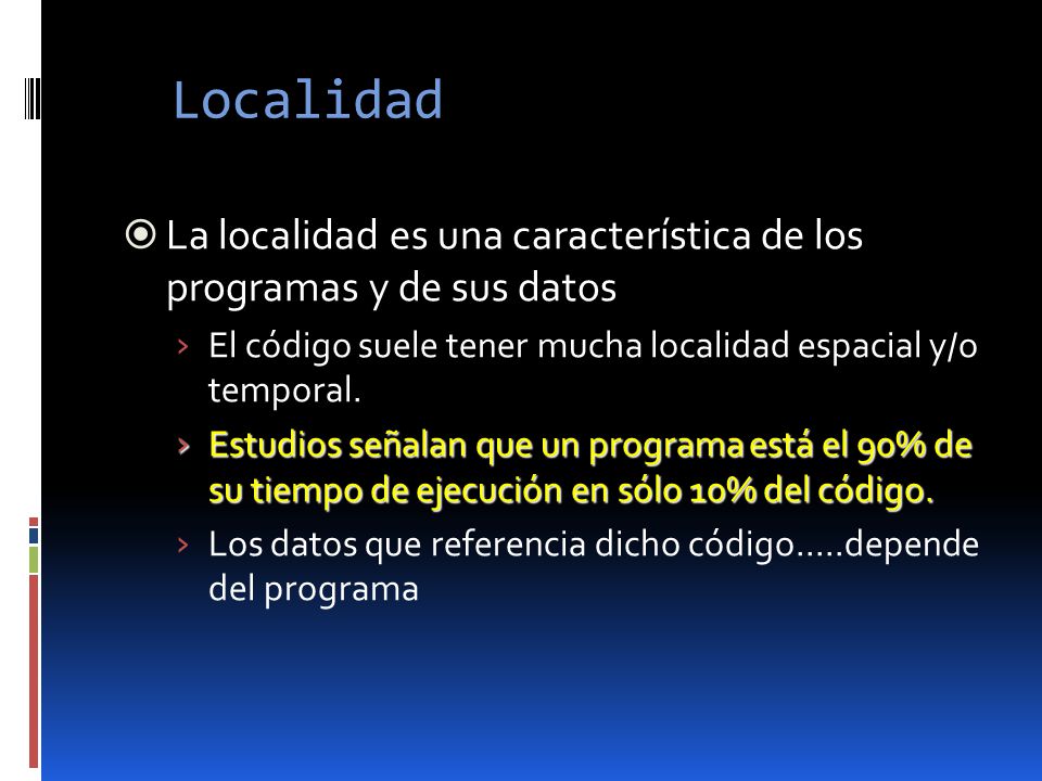 Localidad La localidad es una característica de los programas y de sus datos. El código suele tener mucha localidad espacial y/o temporal.