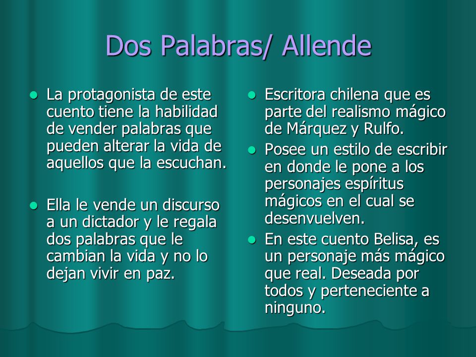 Dos Palabras/ Allende La protagonista de este cuento tiene la habilidad de vender palabras que pueden alterar la vida de aquellos que la escuchan.