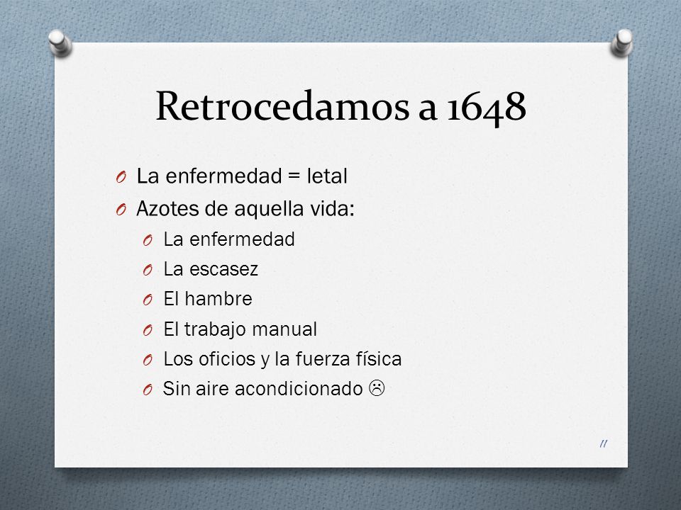 Retrocedamos a 1648 La enfermedad = letal Azotes de aquella vida: