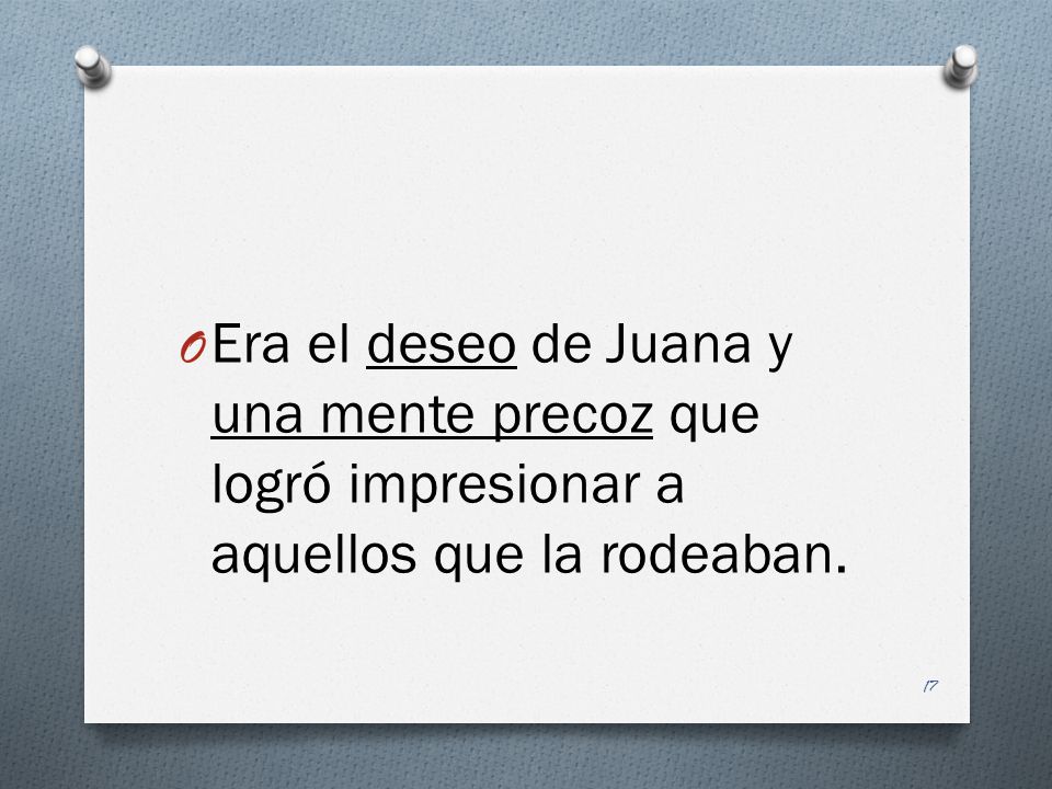 Era el deseo de Juana y una mente precoz que logró impresionar a aquellos que la rodeaban.