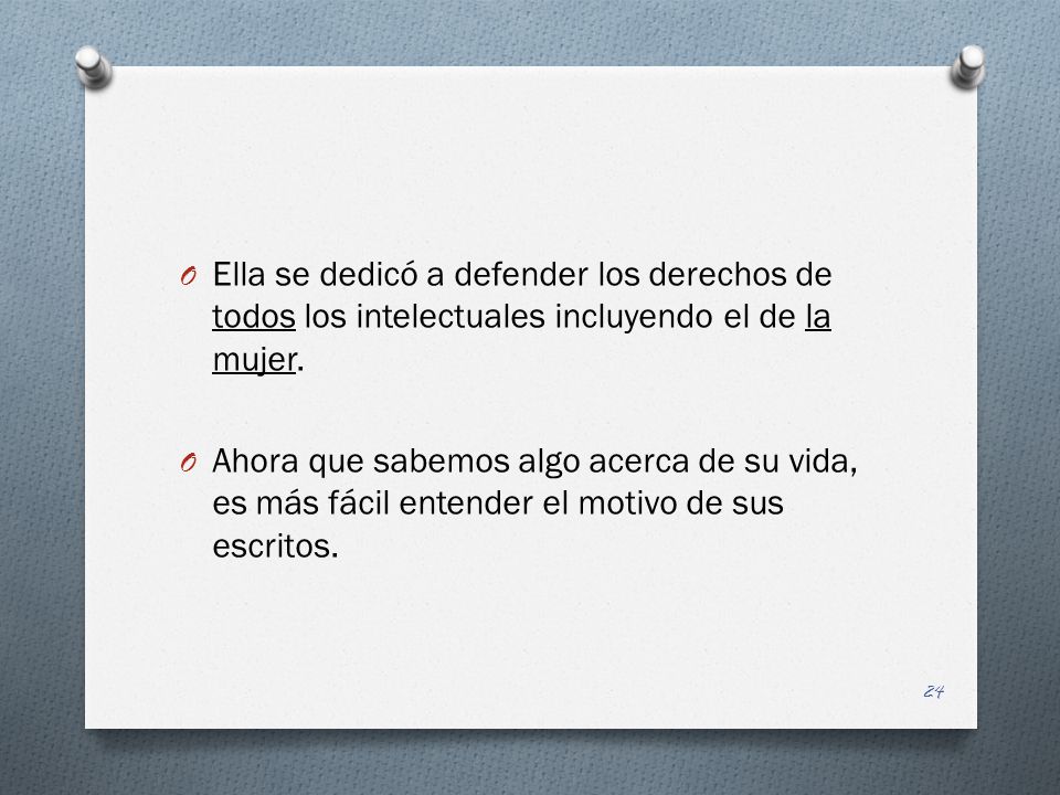 Ella se dedicó a defender los derechos de todos los intelectuales incluyendo el de la mujer.
